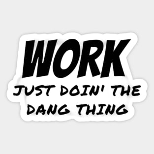 Work Just Doin' the Dang Thing Sticker